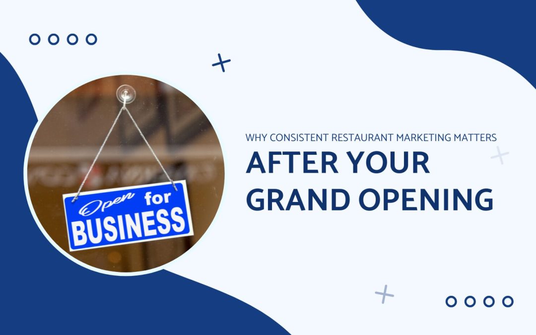 Consistent Restaurant Marketing Matters After Grand Opening